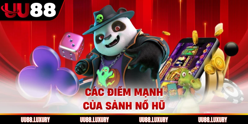 Các điểm mạnh của sảnh nổ hũ