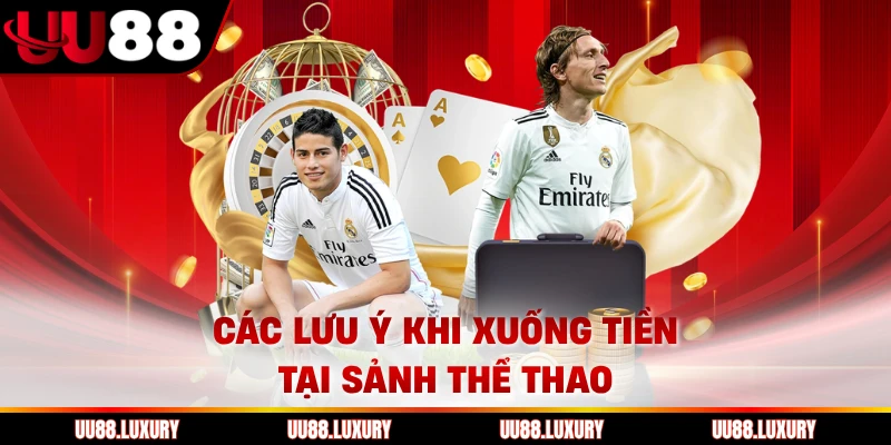 Các lưu ý khi xuống tiền tại sảnh thể thao