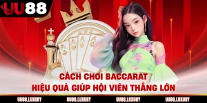 Cách Chơi Baccarat Hiệu Quả Giúp Hội Viên Thắng Lớn