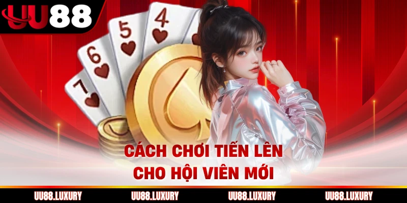 Cách chơi Tiến lên cho hội viên mới