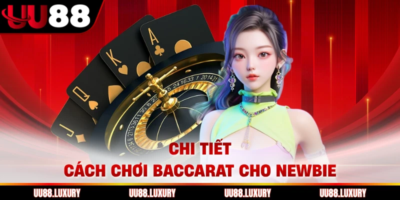 Chi tiết cách chơi baccarat cho newbie