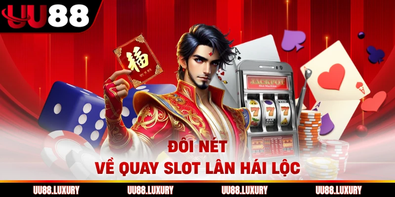 Đôi nét về quay slot Lân hái lộc