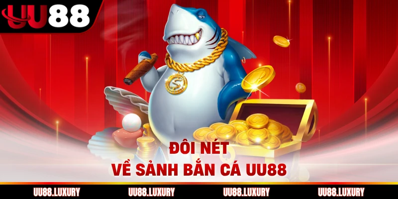 Đôi nét về sảnh bắn cá UU88
