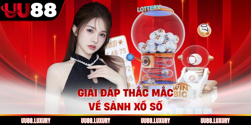 Giải đáp thắc mắc về sảnh xổ số