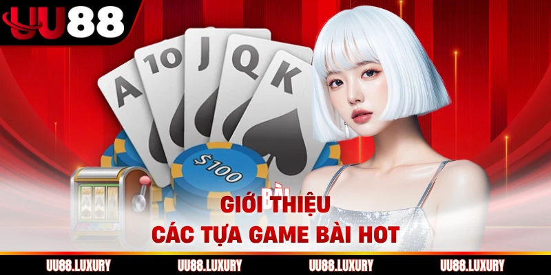 Giới thiệu các tựa game bài hot