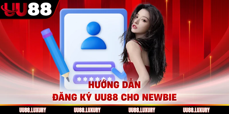 Hướng dẫn đăng ký UU88 cho newbie