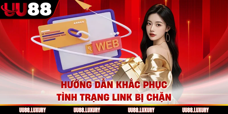 Hướng dẫn khắc phục tình trạng link bị chặn