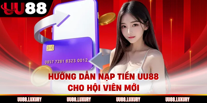 Hướng dẫn nạp tiền UU88 cho hội viên mới