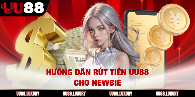 Hướng dẫn rút tiền UU88 cho newbie