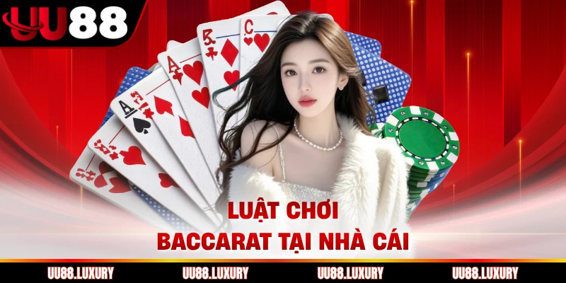 Luật chơi Baccarat tại nhà cái