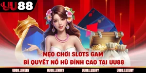 Mẹo Chơi Slots Game Bí Quyết Nổ Hũ Đỉnh Cao Tại UU88