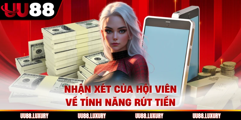 Nhận xét của hội viên về tính năng rút tiền