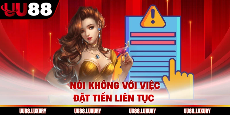 Nói không với việc đặt tiền liên tục