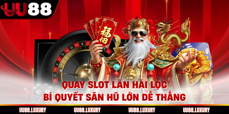 Quay Slot Lân Hái Lộc Bí Quyết Săn Hũ Lớn Dễ Thắng