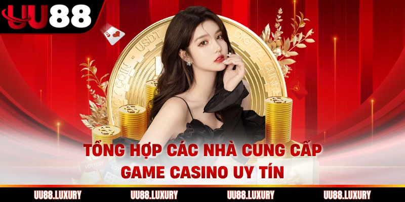 Tổng hợp các nhà cung cấp game casino uy tín