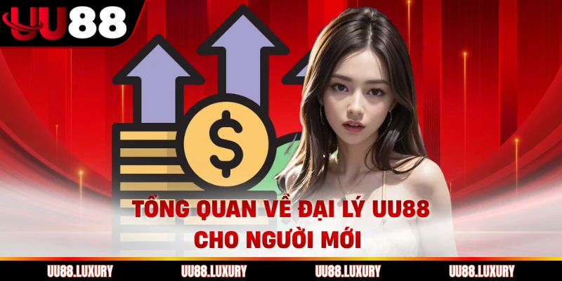 Tổng quan về đại lý UU88 cho người mới